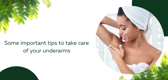 Some important tips to take care of your underarms